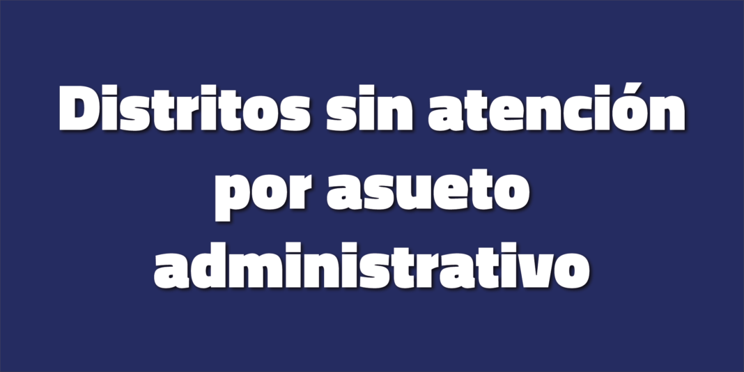 Distritos sin atención el lunes 6 de febrero.