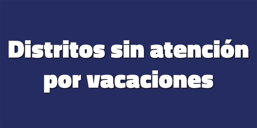 Distritos sin atención por receso de verano.